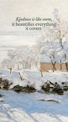 a painting of snow covered trees and water with a quote on the bottom that reads kindness is like snow it beautifies everything it covers