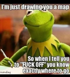 kermik the frog holding a pen and pointing at something with caption that reads, i'm just drawing you a map so when i tell you to f