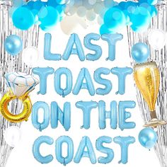 the words last toast on the coast are surrounded by balloons and streamers in blue