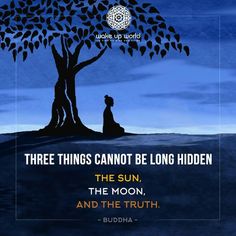 a person sitting under a tree with the words three things cannot be long hidden, the sun, the moon, and the truth