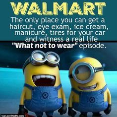 two minions from the movie despicable memes with caption that reads, whoever came up with the phrase'the freaks come out at night has clearly never been to walmart during the day