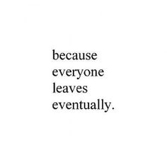 a quote that says because everyone leaves eventually