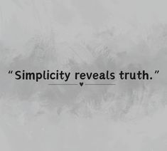 the words simplicity reveals truth in black on a gray background with white spots