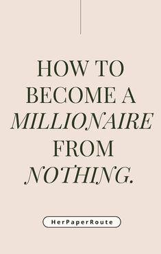 the words how to become a millionaire from nothing are shown in black and white