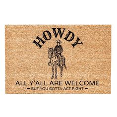 a door mat with the words, hoddy all y'all are welcome but you got a act right