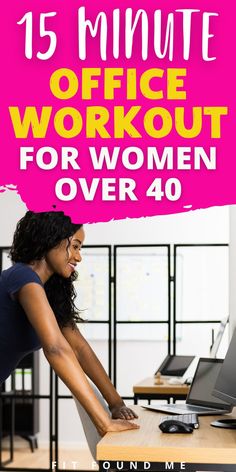 an advertisement for the 15 minute office workout for women over 40, featuring a woman leaning over a desk