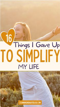 16 things to get rid of to simplify life- simplify your life, simplifying life, work life balance tips, simple living lifestyle, intentional living, habits, intentional living, simple living, simpler lifestyle. Create a simple life. I Gave Up, A Simple Life, Gave Up