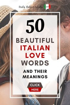 a man and woman kissing with the words 50 beautiful italian love words and their meanings click here