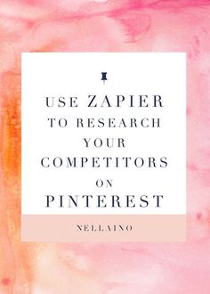 a pink watercolor background with the words use zapier to research your competitors on pinterest