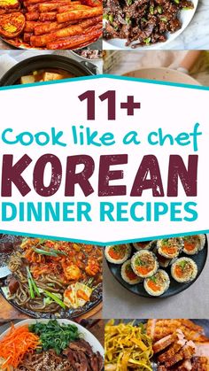 different korean dishes with text overlay that reads 11 cook like a chef korean dinner recipes