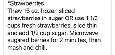 the ingredients for this recipe include strawberries, frozen sliced strawberries in sugar or use 12 / 12 cups fresh strawberrys, slice thin and add 1 / 2 cup sugar microwave