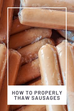 the words how to properly thaw sausages are in front of a pile of hot dogs