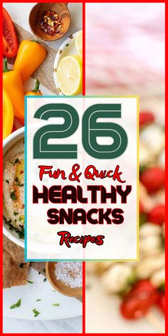 healthy snacks with text overlay that reads, 25 fun and quick healthy snacks recipes