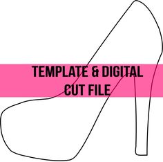 a high heeled shoe with the words template and digital cut file on it's side