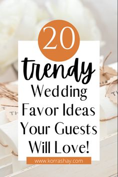 wedding favors with the words 20 trendy wedding favors your guests will love on them