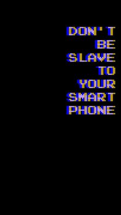 an old computer game with the words don't be slave to your smart phone