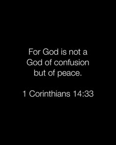 a black background with the words for god is not a god of confusion but of peace