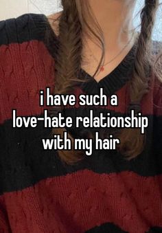 a girl with long hair wearing a red and black sweater that says i have such a love - hate relationship with my hair