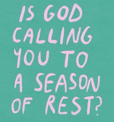 the words is god calling you to a season of rest? on a green background