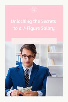 a man in a suit and tie holding money while looking at a laptop screen with the text unlocking the secrets to a 7 - figure salary