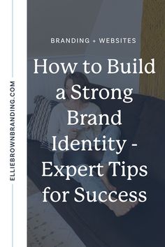 a woman sitting on a couch with the words how to build a strong brand identity expert tips