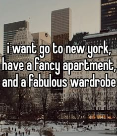 i want to go to new york, have a fancy apartment, and a fabulous wardrobe