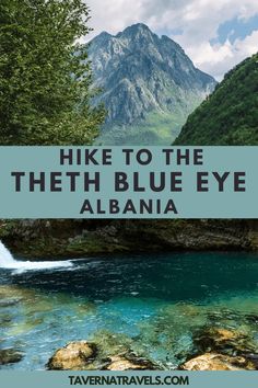 the blue river with mountains in the background and text overlay that reads hike to the tenth blue eye, albiana