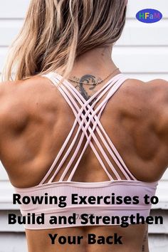 the back of a woman's body with text reading rowing exercises to build and strength your