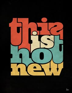 an image of the words'this is not new'written in bold colors on a black background