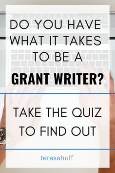 a person typing on a laptop with the text do you have what it takes to be a grant writer? take the quiz to find out