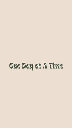 Beige background with green text Just For Today Wallpaper, Take It One Day At A Time, One Day At A Time Wallpaper Aesthetic, One Day At A Time Wallpaper, One Day At A Time Quotes, Aesthetic Beige Wallpaper, Everything In Time, 2024 Encouragement, Fierce Quotes