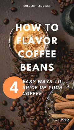 coffee beans and cinnamons with the title how to flavor coffee beans 4 easy ways to spice up your coffee