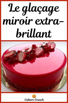 a cake with strawberries on top and the words le glacege miroir extra - brillant