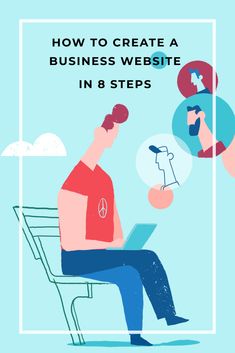 a man sitting on a chair with the title how to create a business website in 8 steps