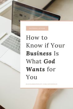 a person typing on a laptop with the words how to know if your business is what god wants for you