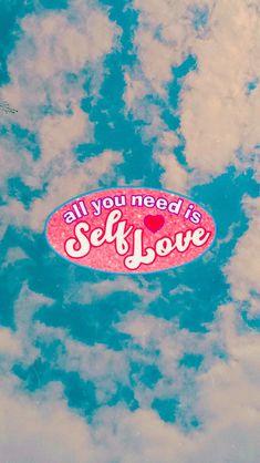 a sign that says all you need is self love