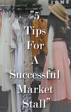 a woman's dress and hat on display with the words 5 tips for a successful market stall