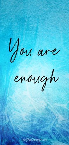 the words you are enough written in black ink on a blue watercolored background