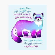 a purple and blue ferret with the words, every time you thought you wouldn't make it, you were wrong