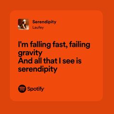 an orange square with the words i'm falling fast, falling gravity and all that i see is serendipity