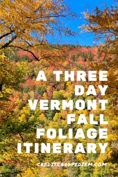 fall foliage with the words, a three day vermont falls folige itinerary