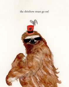 a drawing of a slotty bear wearing a red hat and sunglasses with the words, the shitshow must go on