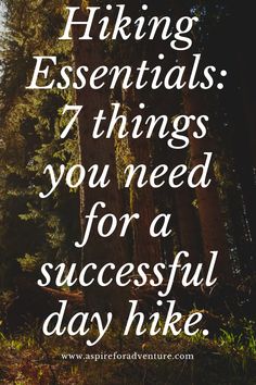 the words hiking essentials 7 things you need for a successful day hike in the woods