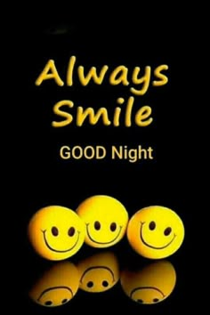 three yellow smiley faces with the words always smile good night