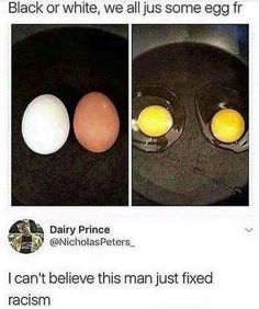 two eggs in an egg tray with the caption black or white, we all just some egg fr