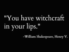 You have witchcraft in your lips. William Shakespeare Frases, Henry V, Shakespeare Quotes, Your Lips, William Shakespeare, Writing Inspiration, Pretty Words, Beautiful Words, Words Quotes