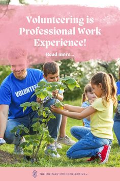 two children and an adult are planting trees with the words volunteering is professional work experience read more