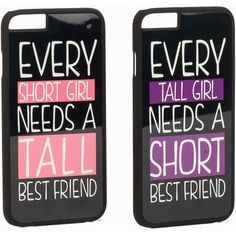 two cell phones with words on them that say every short girl needs a tall best friend