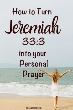 a woman walking on the beach with her arms spread out and text overlay reads how to turn jeremah 533 into your personal prayer