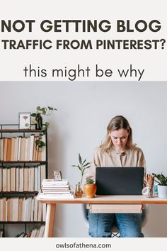 a woman sitting at a desk with a laptop in front of her and the words, not getting blog traffic from pinterest? this might be why